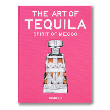 Assouline -The Art of Tequila: Spirit of Mexico